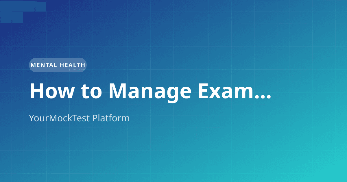 How to Manage Exam Anxiety Before and During Government Exams